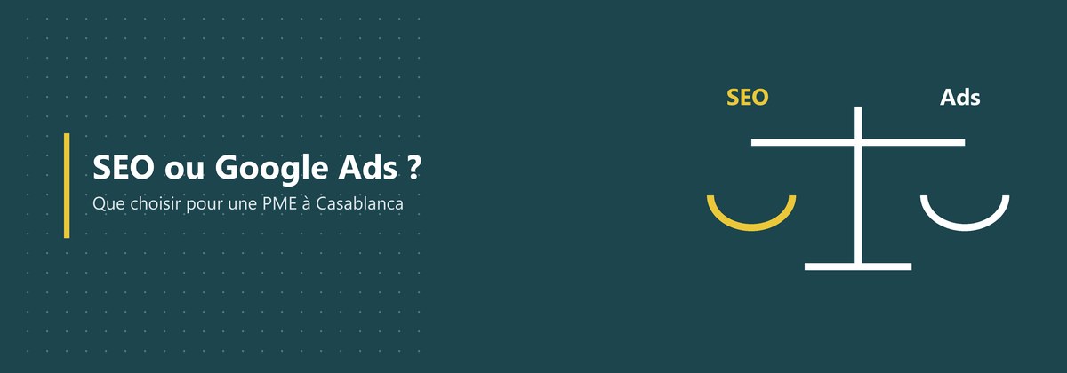SEO ou Google Ads : que choisir pour une PME à Casablanca ?